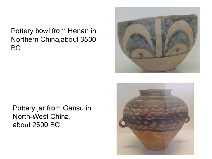 Pottery bowl from Henan in Northern China, about 3500 BC Pottery jar from Gansu