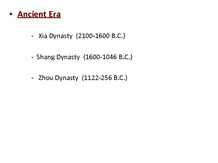  • Ancient Era - Xia Dynasty (2100 -1600 B. C. ) - Shang