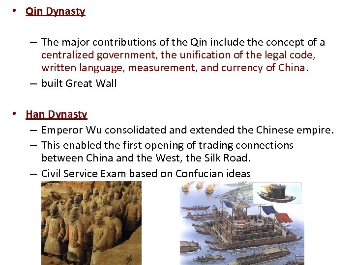  • Qin Dynasty – The major contributions of the Qin include the concept