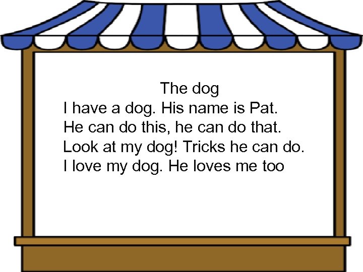  The dog I have a dog. His name is Pat. He can do