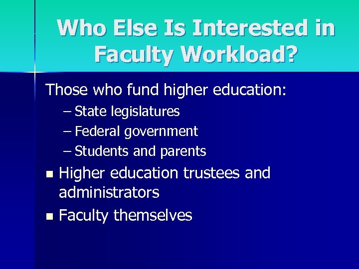Who Else Is Interested in Faculty Workload? Those who fund higher education: – State