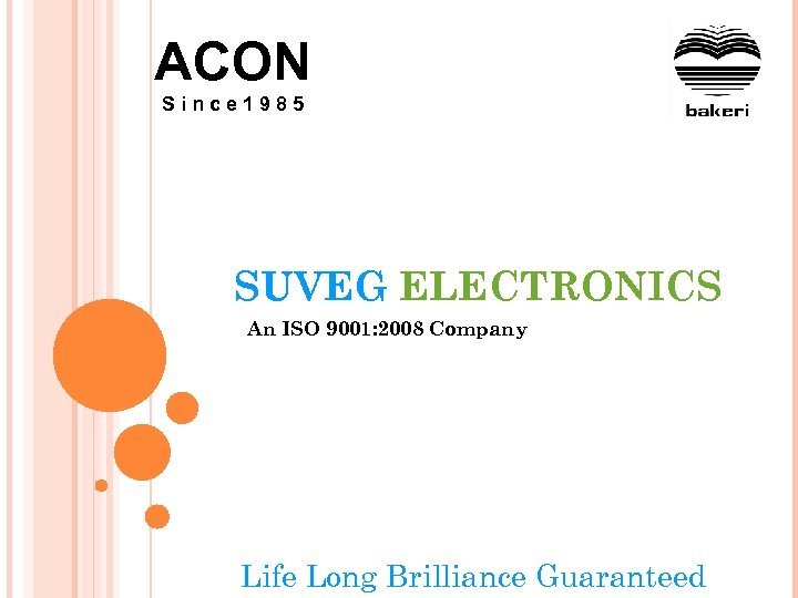ACON Since 1985 SUVEG ELECTRONICS An ISO 9001: 2008 Company Life Long Brilliance Guaranteed