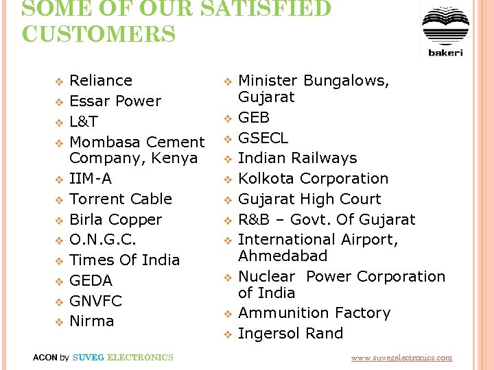 SOME OF OUR SATISFIED CUSTOMERS v v v Reliance Essar Power L&T Mombasa Cement