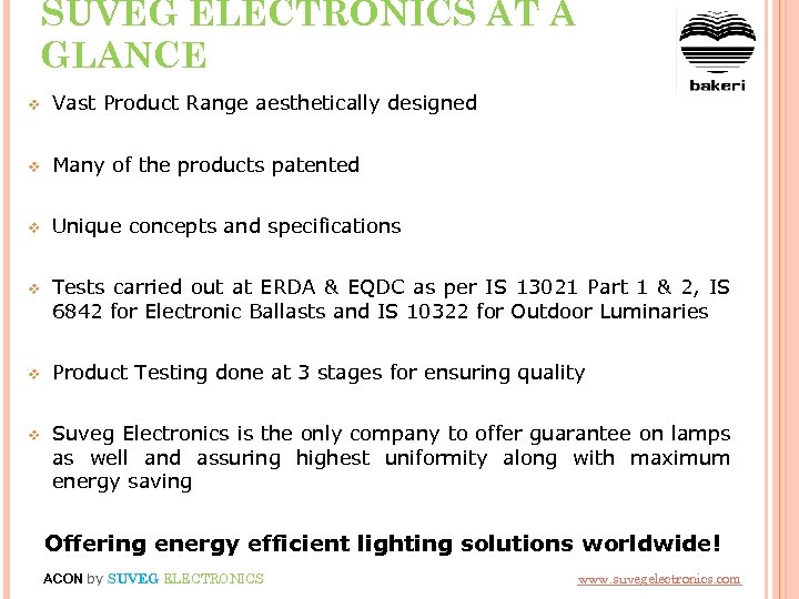 SUVEG ELECTRONICS AT A GLANCE v Vast Product Range aesthetically designed v Many of