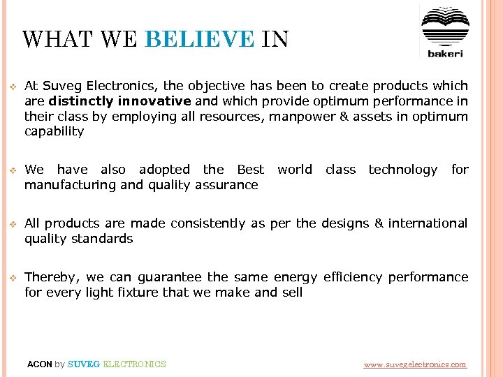 WHAT WE BELIEVE IN v At Suveg Electronics, the objective has been to create