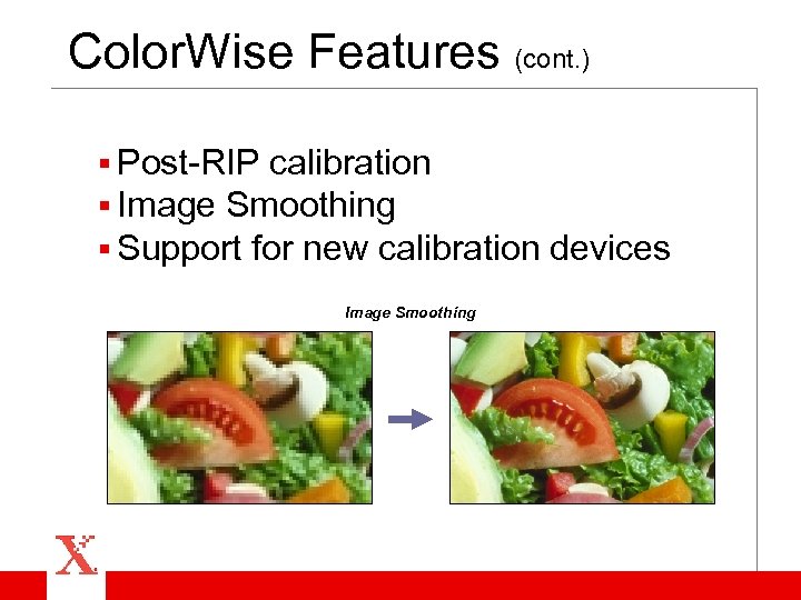 Color. Wise Features (cont. ) § Post-RIP calibration § Image Smoothing § Support for