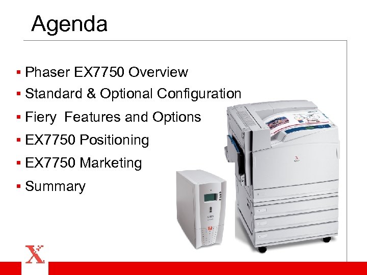Agenda § Phaser EX 7750 Overview § Standard & Optional Configuration § Fiery Features