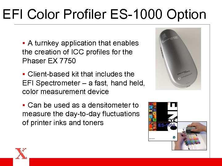 EFI Color Profiler ES-1000 Option § A turnkey application that enables the creation of