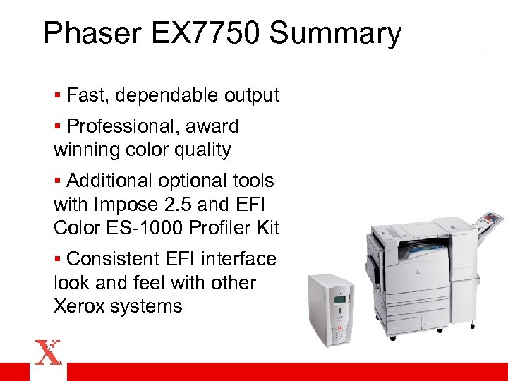 Phaser EX 7750 Summary § Fast, dependable output § Professional, award winning color quality