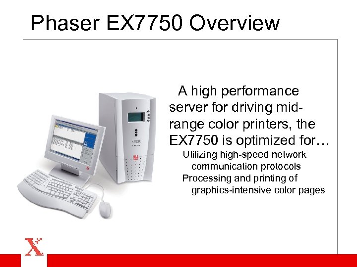 Phaser EX 7750 Overview A high performance server for driving midrange color printers, the