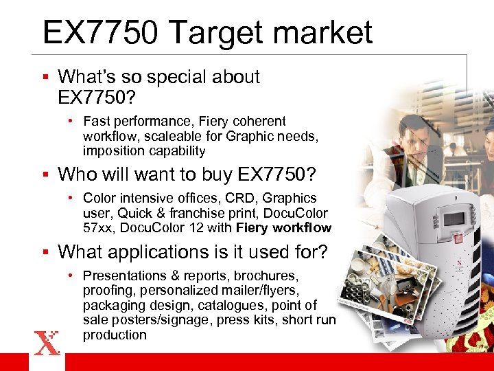 EX 7750 Target market § What’s so special about EX 7750? • Fast performance,
