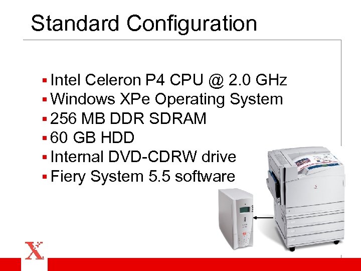 Standard Configuration § Intel Celeron P 4 CPU @ 2. 0 GHz § Windows