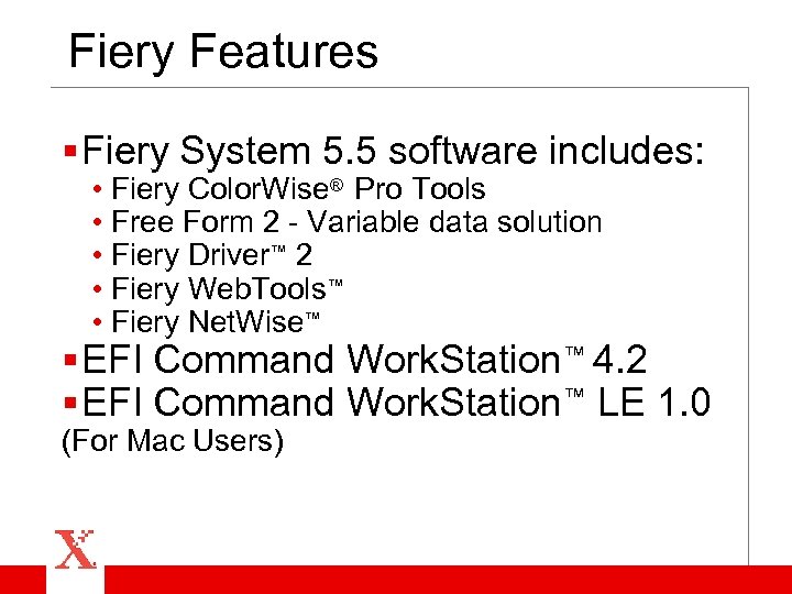 Fiery Features § Fiery System 5. 5 software includes: • Fiery Color. Wise® Pro