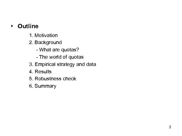  • Outline 1. Motivation 2. Background - What are quotas? - The world