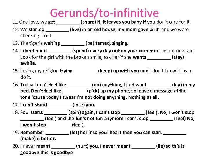 Gerunds/to-infinitive 11. One love, we get _____ (share) it, it leaves you baby if