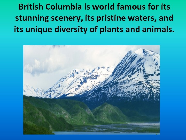 British Columbia is world famous for its stunning scenery, its pristine waters, and its