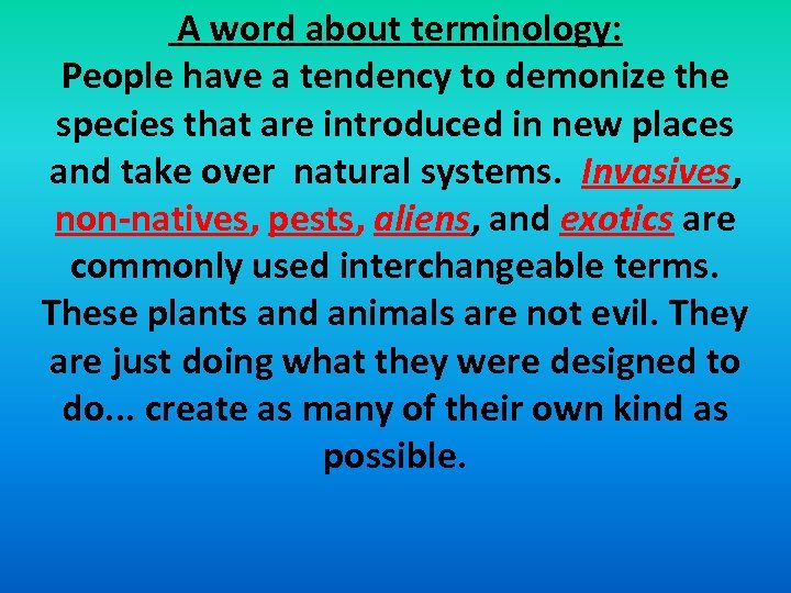 A word about terminology: People have a tendency to demonize the species that are