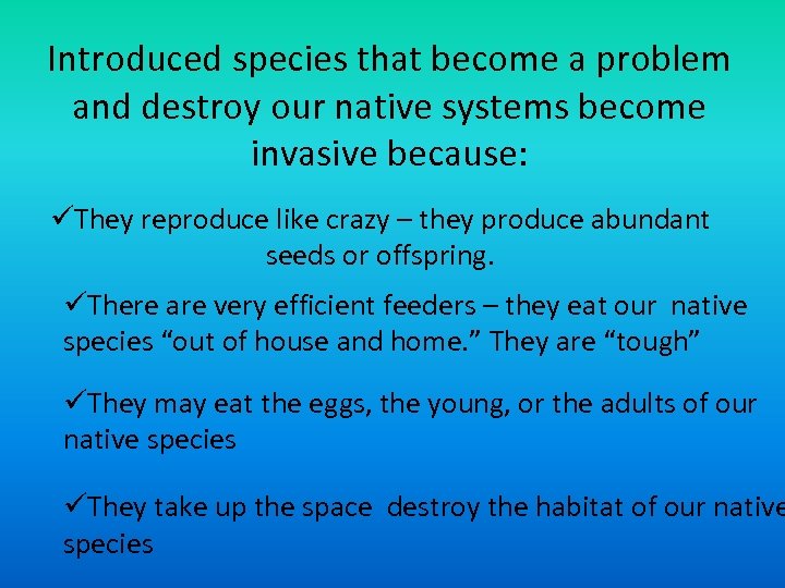 Introduced species that become a problem and destroy our native systems become invasive because: