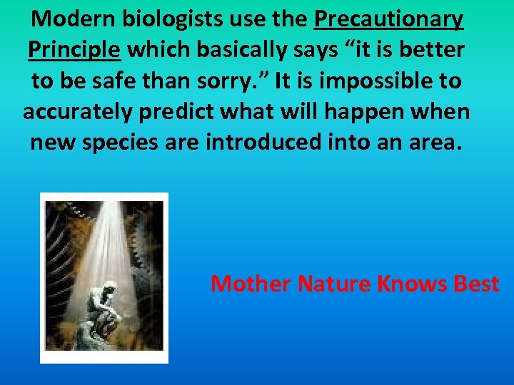 Modern biologists use the Precautionary Principle which basically says “it is better to be