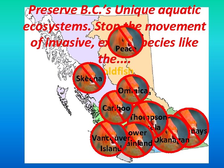 Preserve B. C. ’s Unique aquatic ecosystems. Stop the movement of invasive, exotic species