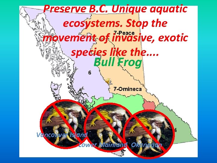 Preserve B. C. Unique aquatic ecosystems. Stop the movement of invasive, exotic species like