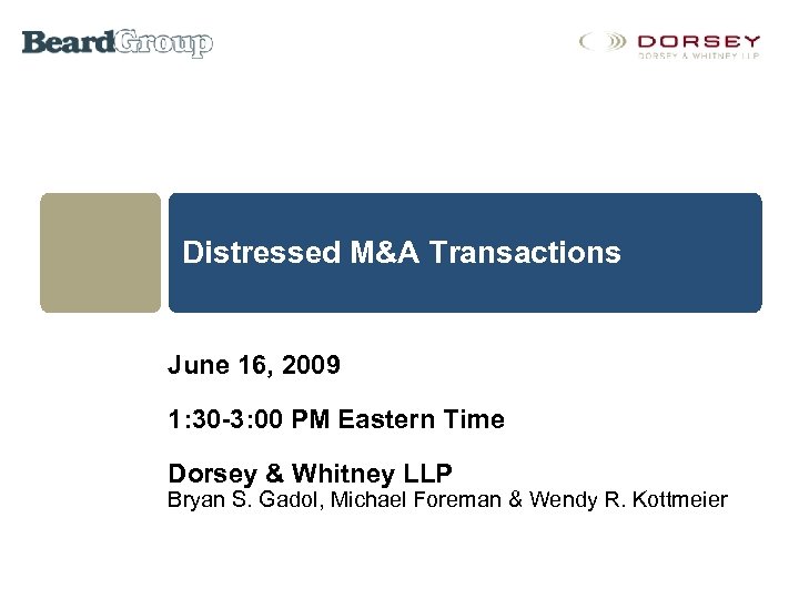 Distressed M&A Transactions June 16, 2009 1: 30 -3: 00 PM Eastern Time Dorsey