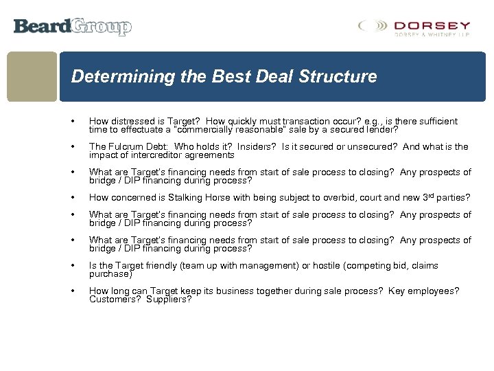 Determining the Best Deal Structure • How distressed is Target? How quickly must transaction