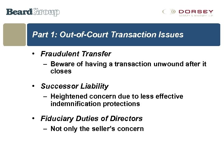 Part 1: Out-of-Court Transaction Issues • Fraudulent Transfer – Beware of having a transaction