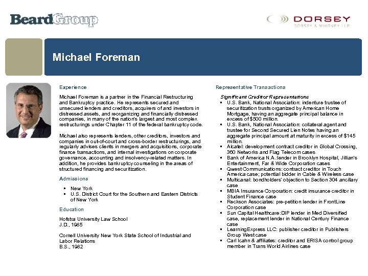Michael Foreman Experience Michael Foreman is a partner in the Financial Restructuring and Bankruptcy