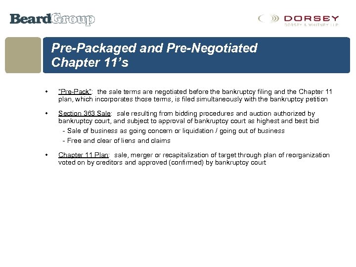 Pre-Packaged and Pre-Negotiated Chapter 11’s • “Pre-Pack”: the sale terms are negotiated before the