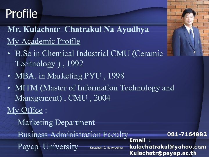 Profile Mr. Kulachatr Chatrakul Na Ayudhya My Academic Profile • B. Sc in Chemical