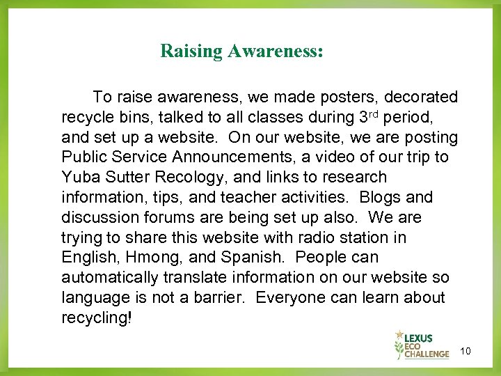 Raising Awareness: To raise awareness, we made posters, decorated recycle bins, talked to all