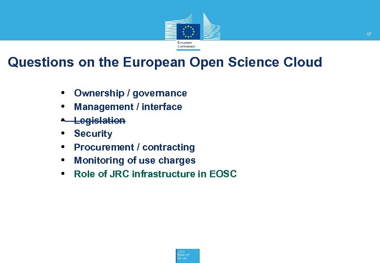 17 Questions on the European Open Science Cloud • • Ownership / governance Management