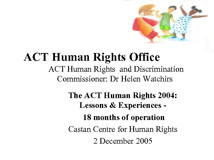 ACT Human Rights Office ACT Human Rights and Discrimination Commissioner: Dr Helen Watchirs The