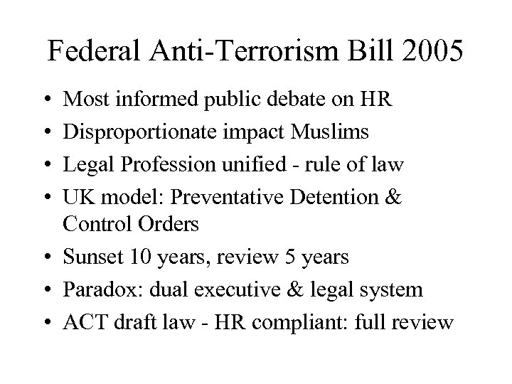 Federal Anti-Terrorism Bill 2005 • • Most informed public debate on HR Disproportionate impact