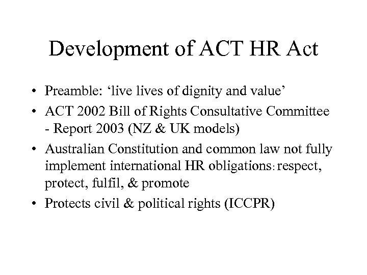 Development of ACT HR Act • Preamble: ‘lives of dignity and value’ • ACT