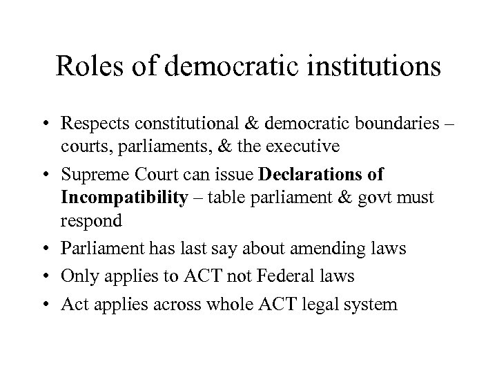 Roles of democratic institutions • Respects constitutional & democratic boundaries – courts, parliaments, &