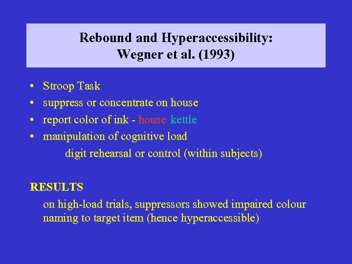 Rebound and Hyperaccessibility: Wegner et al. (1993) • • Stroop Task suppress or concentrate