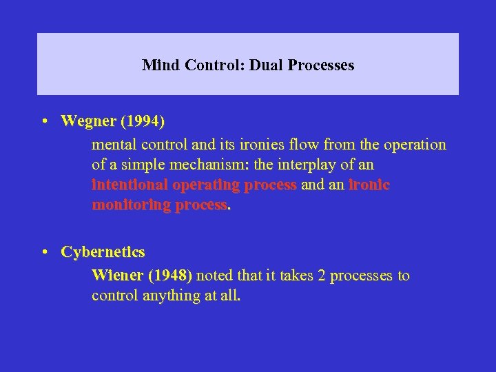 Mind Control: Dual Processes • Wegner (1994) mental control and its ironies flow from