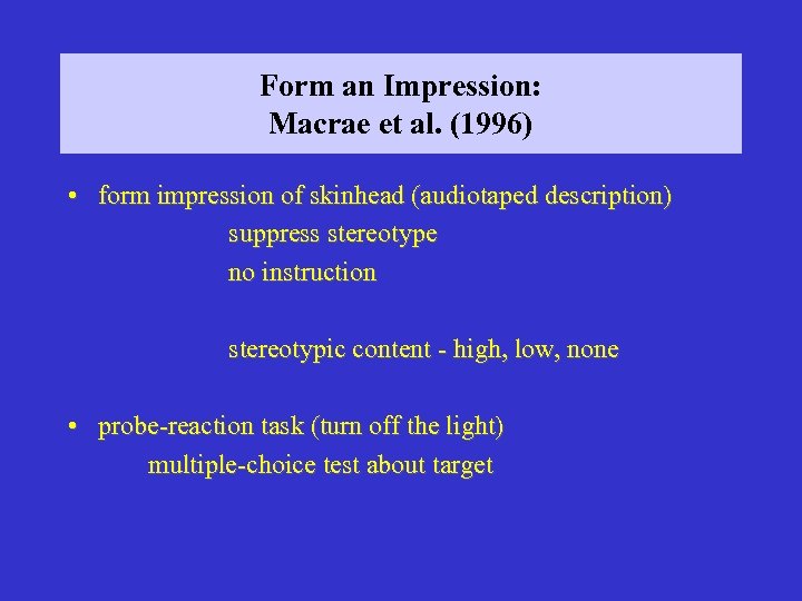 Form an Impression: Macrae et al. (1996) • form impression of skinhead (audiotaped description)