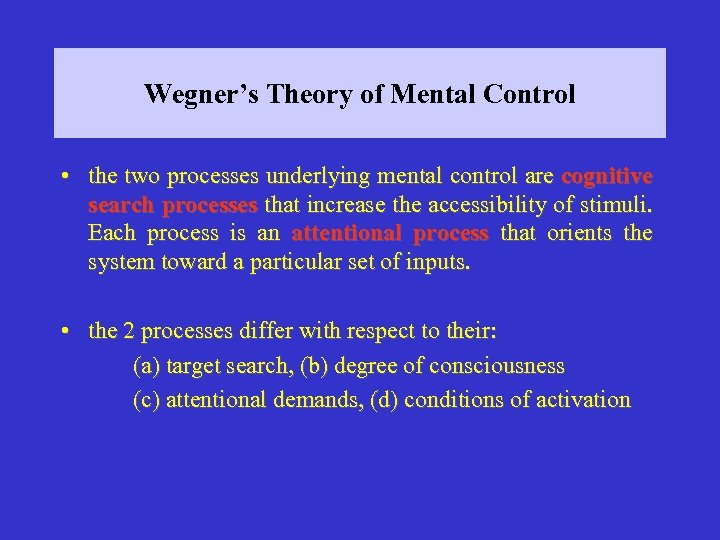 Wegner’s Theory of Mental Control • the two processes underlying mental control are cognitive