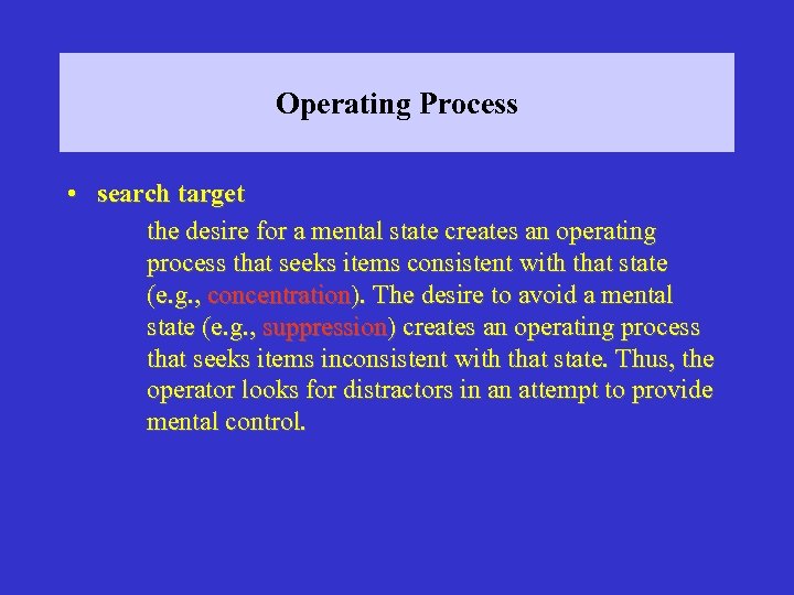 Operating Process • search target the desire for a mental state creates an operating