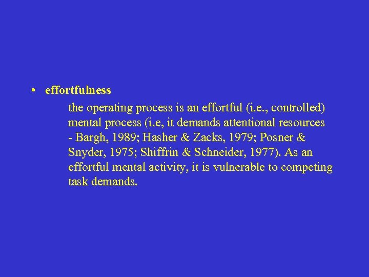  • effortfulness the operating process is an effortful (i. e. , controlled) mental