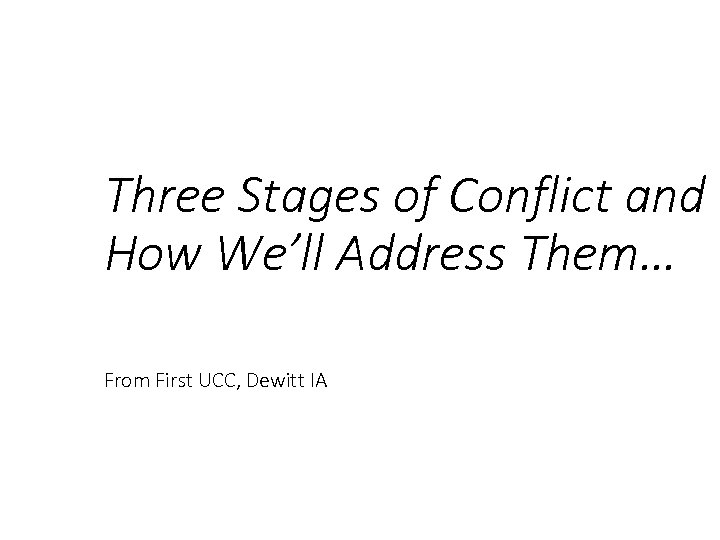 Three Stages of Conflict and How We’ll Address Them… From First UCC, Dewitt IA