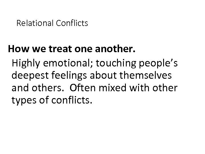 Relational Conflicts How we treat one another. Highly emotional; touching people’s deepest feelings about