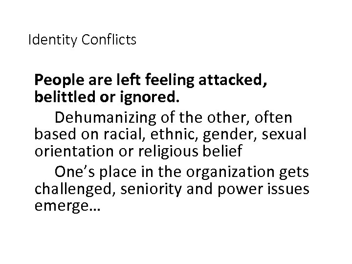 Identity Conflicts People are left feeling attacked, belittled or ignored. Dehumanizing of the other,