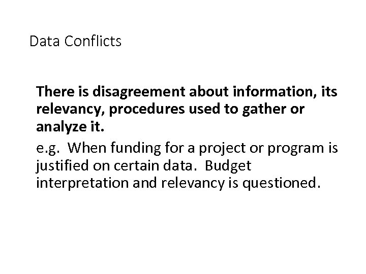 Data Conflicts There is disagreement about information, its relevancy, procedures used to gather or