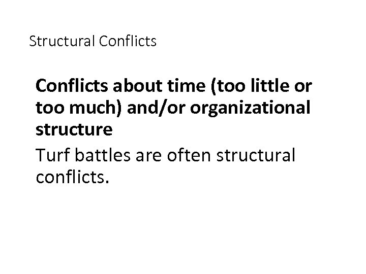 Structural Conflicts about time (too little or too much) and/or organizational structure Turf battles