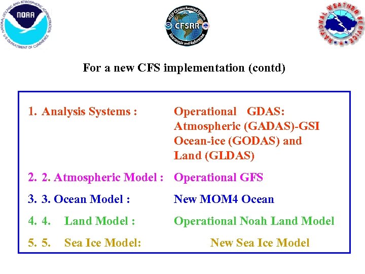 For a new CFS implementation (contd) 1. Analysis Systems : Operational GDAS: Atmospheric (GADAS)-GSI