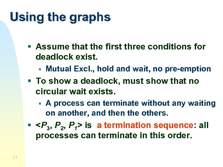 Using the graphs § Assume that the first three conditions for deadlock exist. §